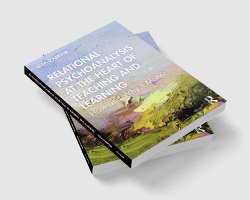 Relational Psychoanalysis at the Heart of Teaching and Learning