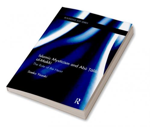 Islamic Mysticism and Abu Talib Al-Makki