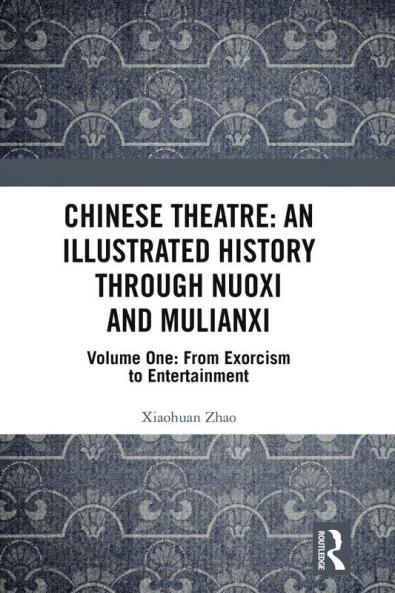 Chinese Theatre: An Illustrated History Through Nuoxi and Mulianxi