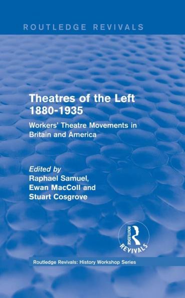 Routledge Revivals: Theatres of the Left 1880-1935 (1985)