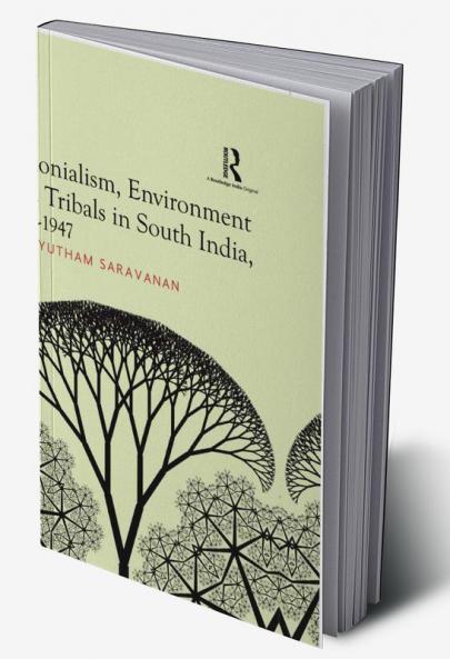 Colonialism, Environment and Tribals in South India,1792-1947