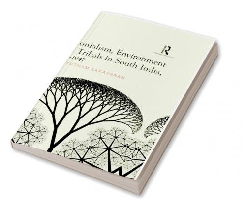 Colonialism, Environment and Tribals in South India,1792-1947