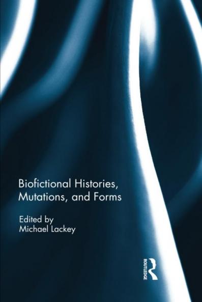 Biofictional Histories Mutations and Forms
