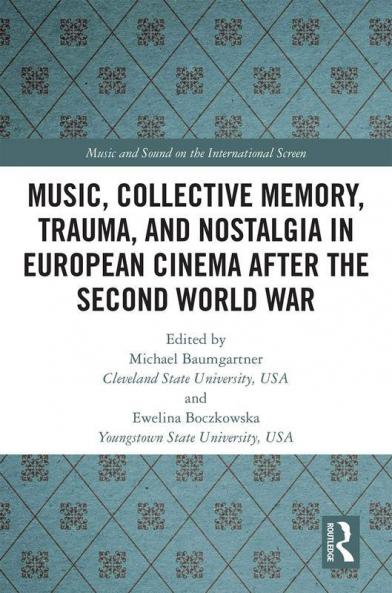 Music Collective Memory Trauma and Nostalgia in European Cinema after the Second World War