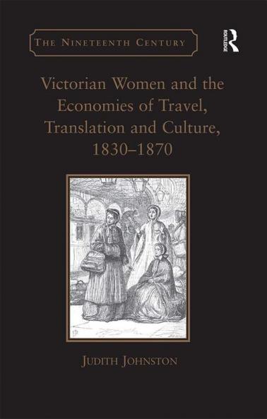 Victorian Women and the Economies of Travel Translation and Culture 1830 1870