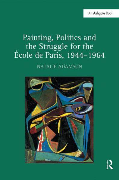 Painting Politics and the Struggle for the École de Paris 1944-1964