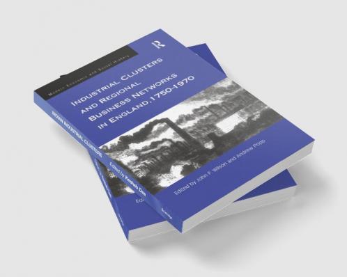 Industrial Clusters and Regional Business Networks in England 1750-1970