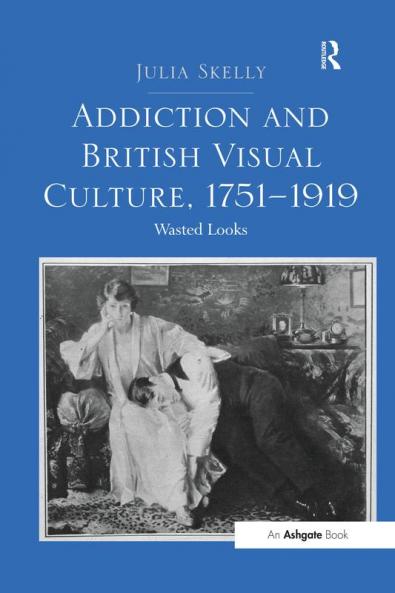 Addiction and British Visual Culture 1751 1919