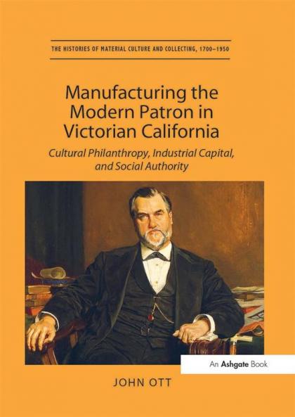 Manufacturing the Modern Patron in Victorian California
