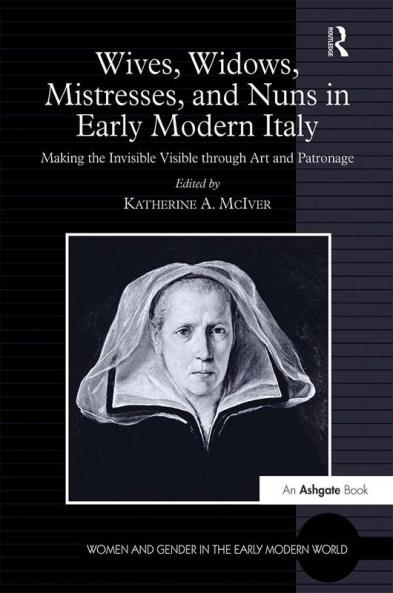 Wives Widows Mistresses and Nuns in Early Modern Italy
