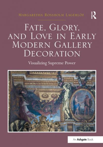Fate Glory and Love in Early Modern Gallery Decoration