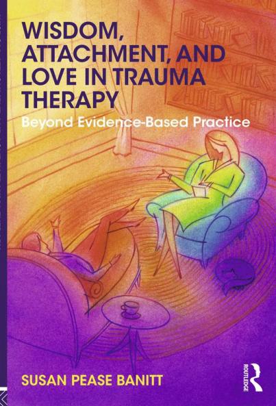 Wisdom Attachment and Love in Trauma Therapy