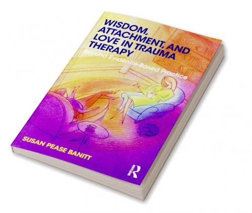 Wisdom Attachment and Love in Trauma Therapy