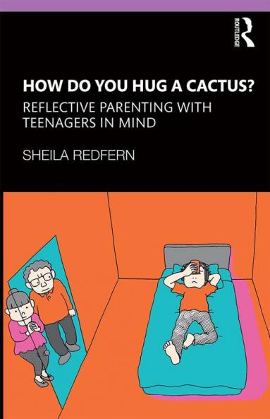 How Do You Hug a Cactus? Reflective Parenting with Teenagers in Mind