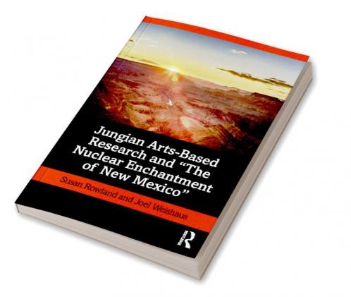 Jungian Arts-Based Research and the Nuclear Enchantment of New Mexico
