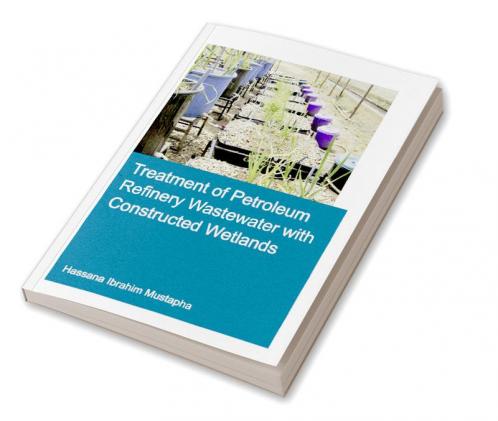 Treatment of Petroleum Refinery Wastewater with Constructed Wetlands
