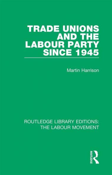 Trade Unions and the Labour Party since 1945