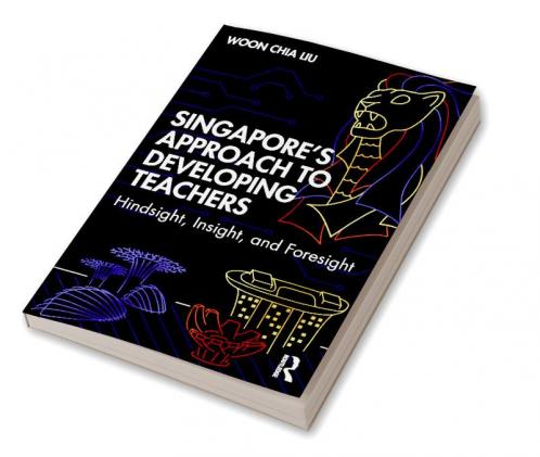 Singapore's Approach to Developing Teachers