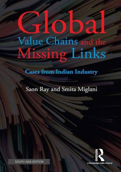 Global Value Chains and the Missing Links: Cases from Indian Industry 1st Edition