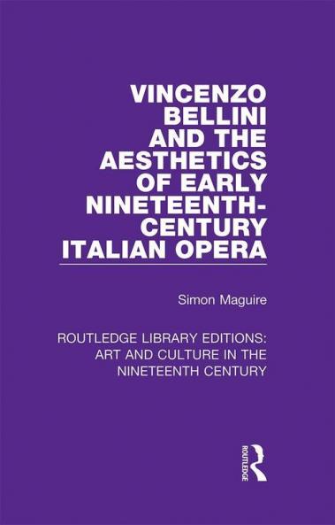Vincenzo Bellini and the Aesthetics of Early Nineteenth-Century Italian Opera