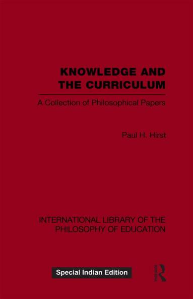 Knowledge and the Curriculum (International Library of the Philosophy of Education Volume 12)