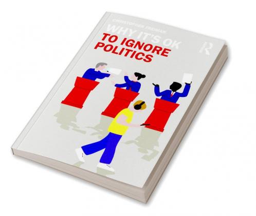 Why It's Ok to Ignore Politics