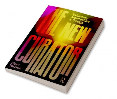 New Curator: Exhibiting Architecture and Design