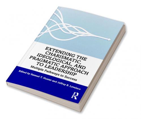 Extending the Charismatic Ideological and Pragmatic Approach to Leadership