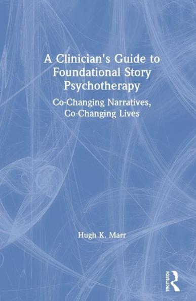 Clinician's Guide to Foundational Story Psychotherapy