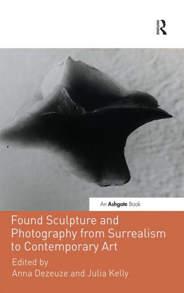Found Sculpture and Photography from Surrealism to Contemporary Art