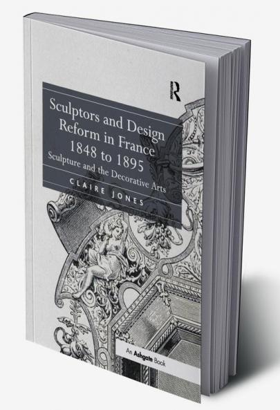 Sculptors and Design Reform in France 1848 to 1895