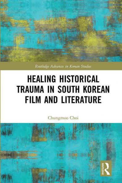 Healing Historical Trauma in South Korean Film and Literature