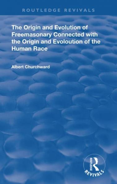 Origin and Evolution of Freemasonary Connected with the Origin and Evoloution of the Human Race.