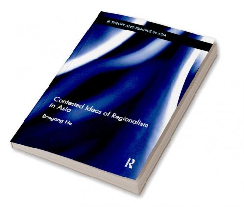 Contested Ideas of Regionalism in Asia