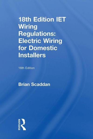 Iet Wiring Regulations: Electric Wiring for Domestic Installers