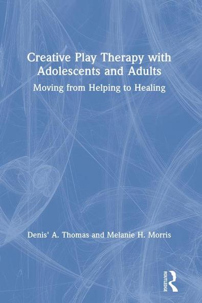Creative Play Therapy with Adolescents and Adults