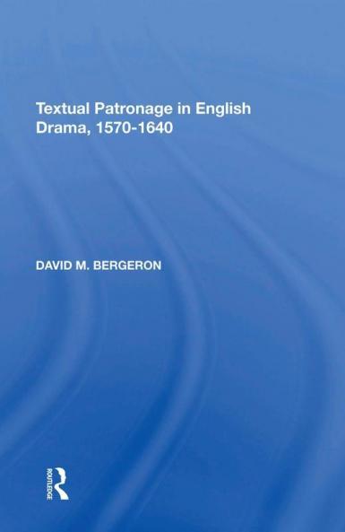 Textual Patronage in English Drama 1570-1640