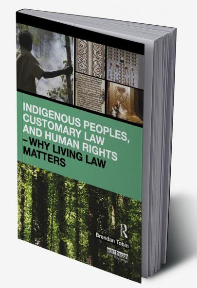 Indigenous Peoples Customary Law and Human Rights – Why Living Law Matters