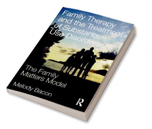 Family Therapy and the Treatment of Substance Use Disorders