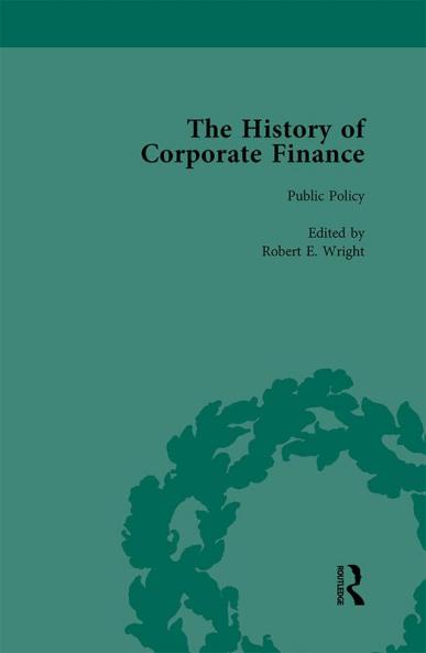 History of Corporate Finance: Developments of Anglo-American Securities Markets Financial Practices Theories and Laws Vol 2