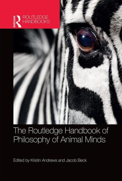 Routledge Handbook of Philosophy of Animal Minds
