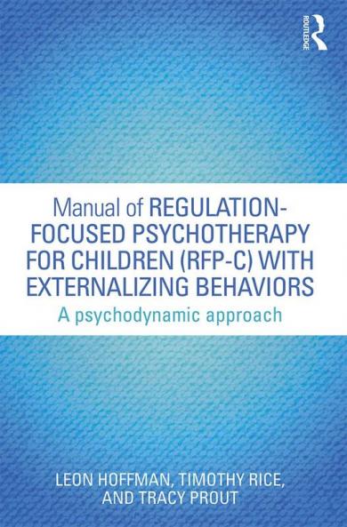 Manual of Regulation-Focused Psychotherapy for Children (RFP-C) with Externalizing Behaviors
