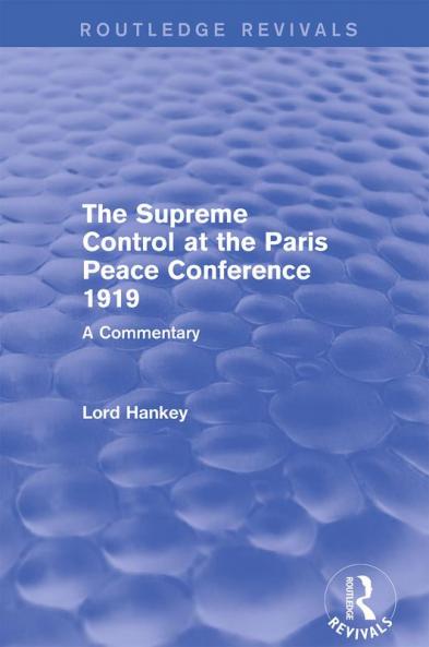 Supreme Control at the Paris Peace Conference 1919 (Routledge Revivals)