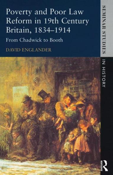 Poverty and Poor Law Reform in Nineteenth-Century Britain 1834-1914