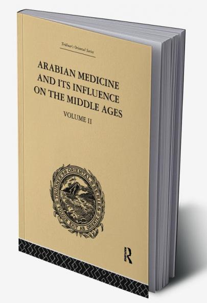 Arabian Medicine and Its Influence on the Middle Ages: Volume II