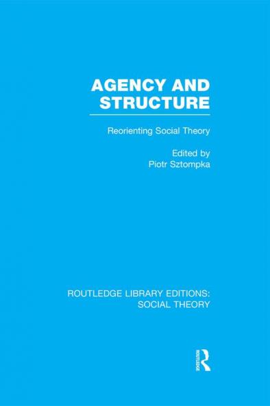 Agency and Structure (Rle Social Theory)