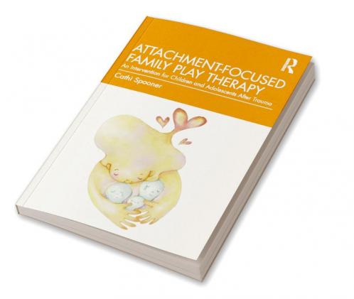 Attachment-Focused Family Play Therapy
