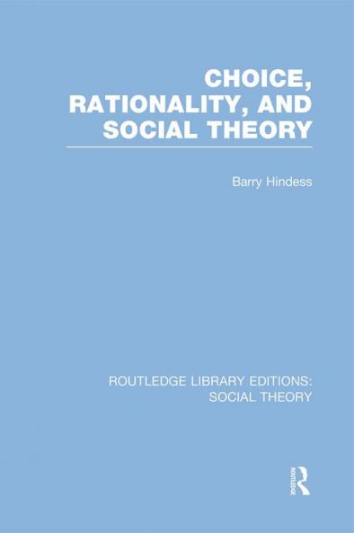 Choice Rationality and Social Theory (RLE Social Theory)