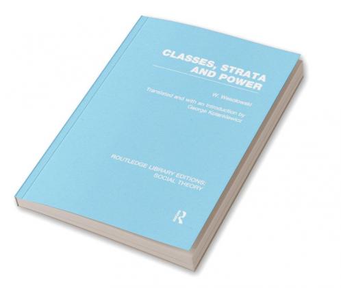 Classes Strata and Power (RLE Social Theory)