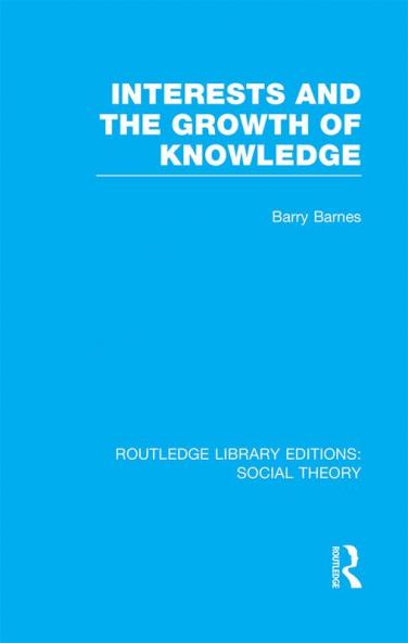 Interests and the Growth of Knowledge (RLE Social Theory)